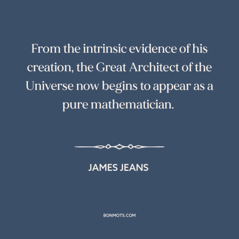 A quote by James Jeans about god: “From the intrinsic evidence of his creation, the Great Architect of the Universe now…”