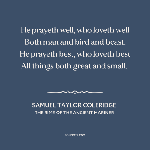 A quote by Samuel Taylor Coleridge about man and animals: “He prayeth well, who loveth well Both man and bird and…”