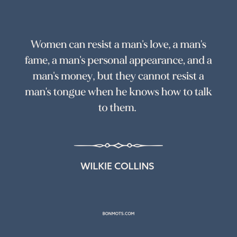 A quote by Wilkie Collins about game: “Women can resist a man's love, a man's fame, a man's personal appearance, and…”