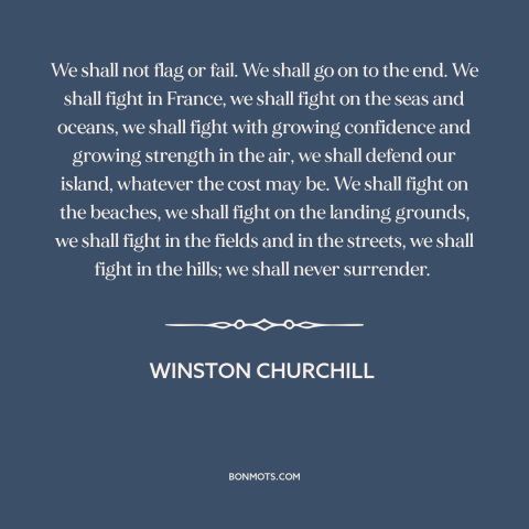 A quote by Winston Churchill about world war ii: “We shall not flag or fail. We shall go on to the end. We shall…”