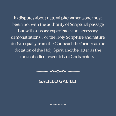 A quote by Galileo Galilei about scientific method: “In disputes about natural phenomena one must begin not with…”