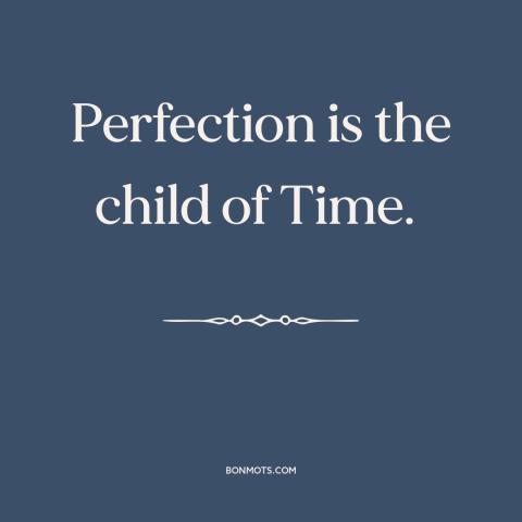 A quote by Joseph Hall about incremental improvement: “Perfection is the child of Time.”