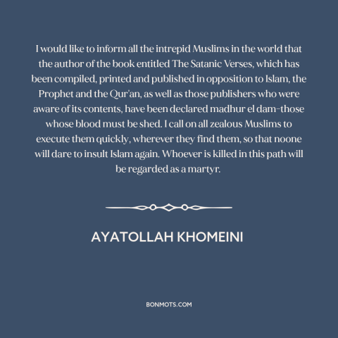 A quote by Ayatollah Khomeini about fatwah: “I would like to inform all the intrepid Muslims in the world that the…”