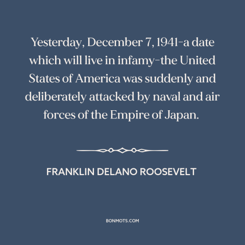 A quote by Franklin D. Roosevelt about pearl harbor: “Yesterday, December 7, 1941-a date which will live in…”