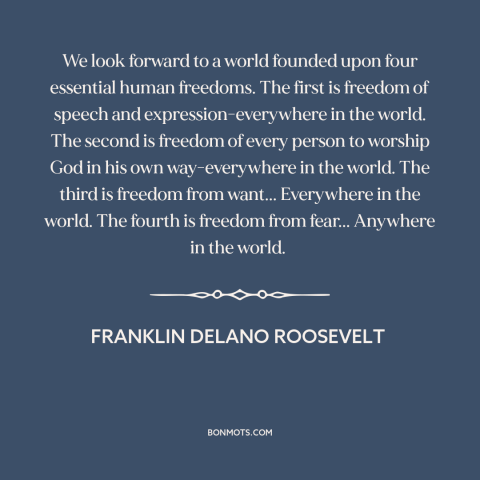 A quote by Franklin D. Roosevelt about freedom of speech and expression: “We look forward to a world founded upon…”