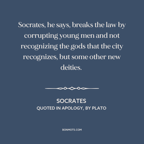 A quote by Socrates about bad influences: “Socrates, he says, breaks the law by corrupting young men and not recognizing…”