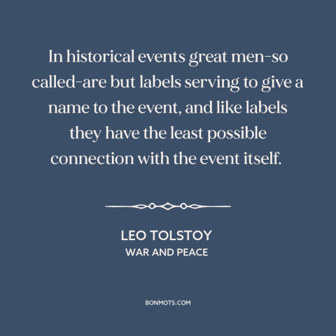 A quote by Leo Tolstoy about nature of history: “In historical events great men-so called-are but labels serving to give a…”