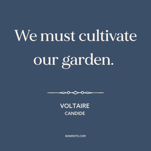 A quote by Voltaire about gardens: “We must cultivate our garden.”