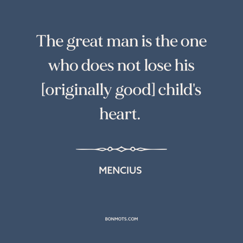 A quote by Mencius about childlike wonder: “The great man is the one who does not lose his [originally good] child's…”