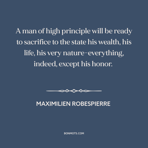 A quote by Maximilien Robespierre about citizen and state: “A man of high principle will be ready to sacrifice to the state…”