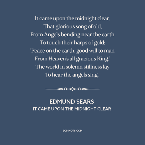 A quote by Edmund Sears about jesus's birth: “It came upon the midnight clear, That glorious song of old, From Angels…”