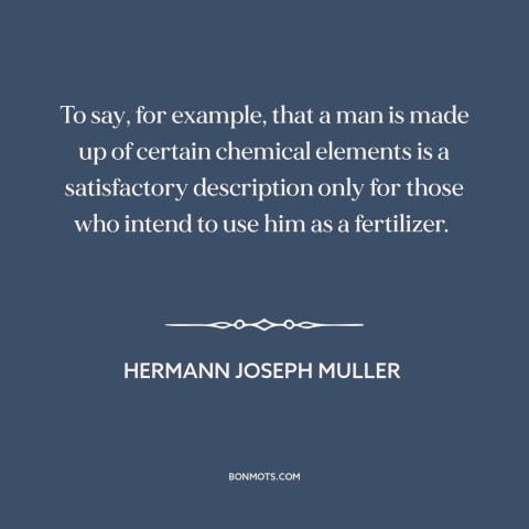 A quote by Hermann Joseph Muller about nature of man: “To say, for example, that a man is made up of certain chemical…”