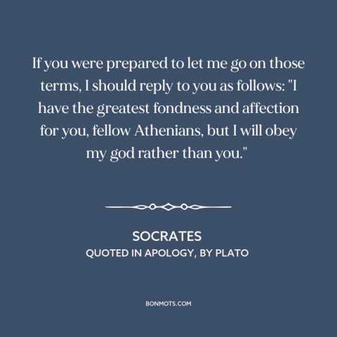 A quote by Socrates about philosophy: “If you were prepared to let me go on those terms, I should reply to you…”