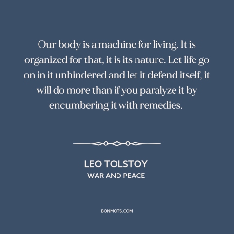 A quote by Leo Tolstoy about human body: “Our body is a machine for living. It is organized for that, it is…”