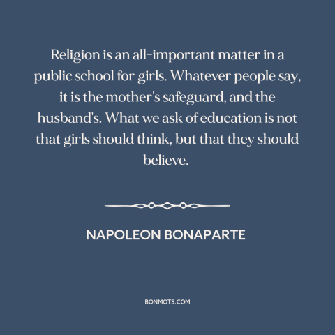 A quote by Napoleon Bonaparte about education of girls: “Religion is an all-important matter in a public school…”