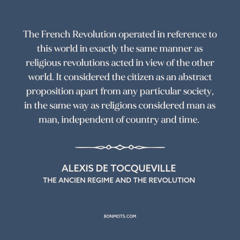 A quote by Alexis de Tocqueville about french revolution: “The French Revolution operated in reference to this world…”