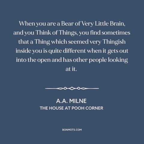 A quote by A.A. Milne about vulnerability: “When you are a Bear of Very Little Brain, and you Think of Things…”