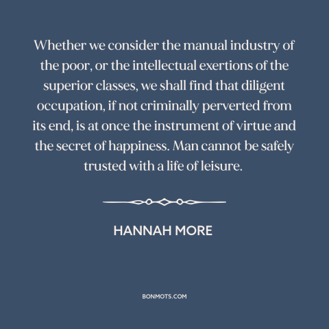 A quote by Hannah More about diligence: “Whether we consider the manual industry of the poor, or the intellectual exertions…”