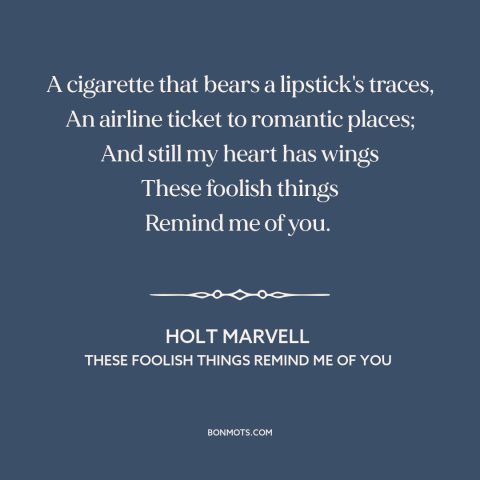 A quote by Holt Marvell about being in love: “A cigarette that bears a lipstick's traces, An airline ticket to…”