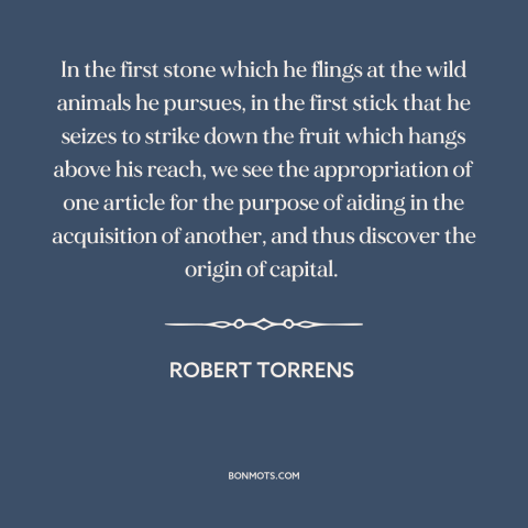 A quote by Robert Torrens about tools: “In the first stone which he flings at the wild animals he pursues, in…”