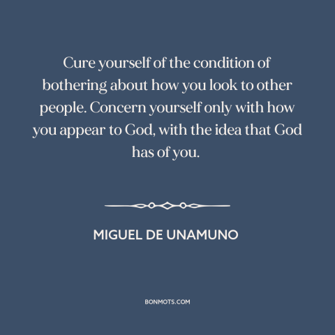 A quote by Miguel de Unamuno about what other people think: “Cure yourself of the condition of bothering about how you…”