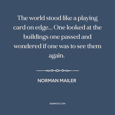 A quote by Norman Mailer about cuban missile crisis: “The world stood like a playing card on edge... One looked at the…”