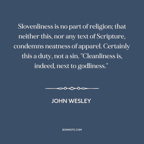 A quote by John Wesley about clothes make the man: “Slovenliness is no part of religion; that neither this, nor any…”