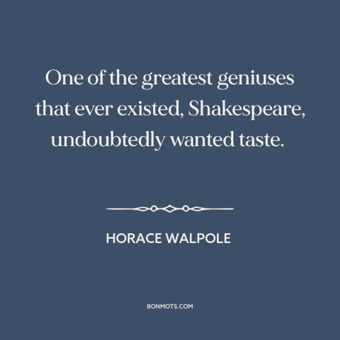 A quote by Horace Walpole about shakespeare: “One of the greatest geniuses that ever existed, Shakespeare, undoubtedly…”