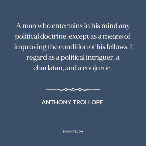 A quote by Anthony Trollope about political ideology: “A man who entertains in his mind any political doctrine, except as…”