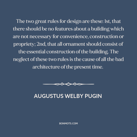 A quote by Augustus Welby Pugin about architecture: “The two great rules for design are these: 1st, that there should be no…”