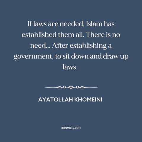 A quote by Ayatollah Khomeini about islamic extremism: “If laws are needed, Islam has established them all. There is…”