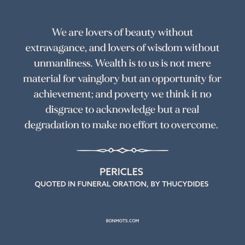 A quote by Pericles about golden mean: “We are lovers of beauty without extravagance, and lovers of wisdom without…”