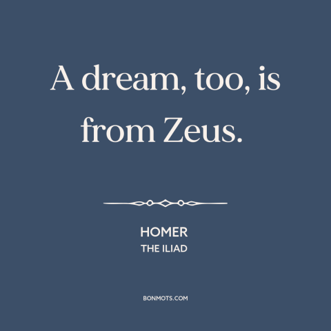 A quote by Homer about dreams: “A dream, too, is from Zeus.”