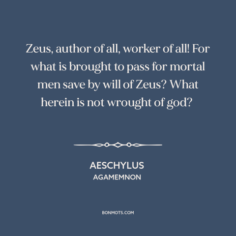 A quote by Aeschylus about god as first cause: “Zeus, author of all, worker of all! For what is brought to pass for…”