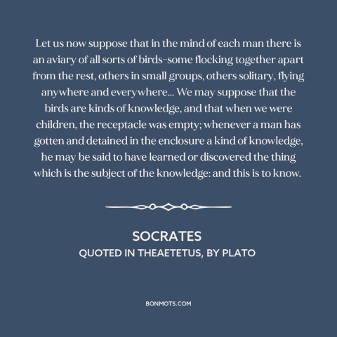A quote by Socrates about epistemology: “Let us now suppose that in the mind of each man there is an aviary of…”