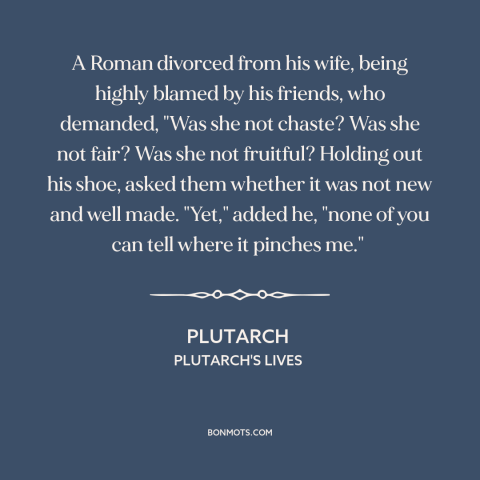 A quote by Plutarch about challenges of marriage: “A Roman divorced from his wife, being highly blamed by his…”