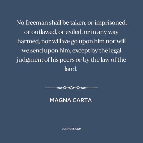A quote from Magna Carta about rule of law: “No freeman shall be taken, or imprisoned, or outlawed, or exiled, or in any…”