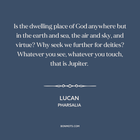 A quote by Lucan about animism: “Is the dwelling place of God anywhere but in the earth and sea, the air and sky…”