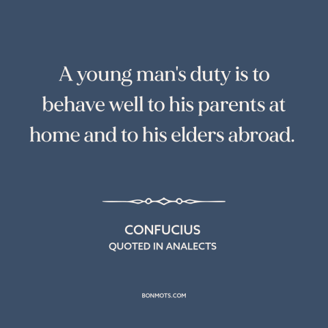 A quote by Confucius about filial piety: “A young man's duty is to behave well to his parents at home and to his…”