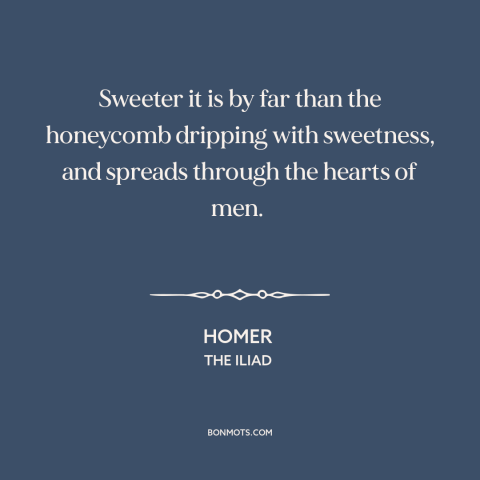 A quote by Homer about anger: “Sweeter it is by far than the honeycomb dripping with sweetness, and spreads through…”