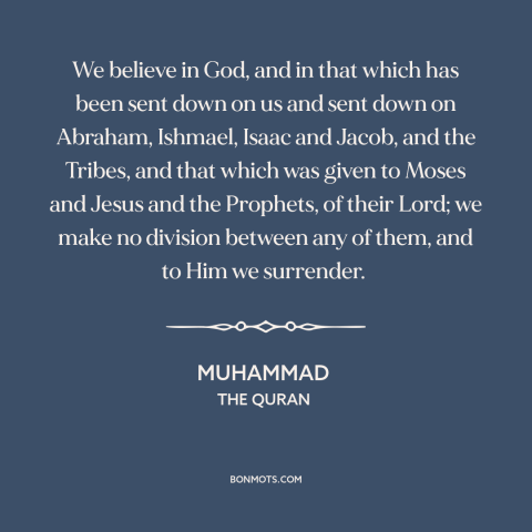 A quote by Muhammad about belief in god: “We believe in God, and in that which has been sent down on us and sent…”