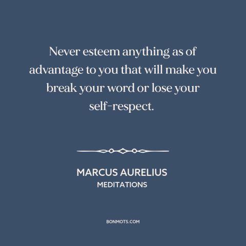 A quote by Marcus Aurelius about honor: “Never esteem anything as of advantage to you that will make you break your…”