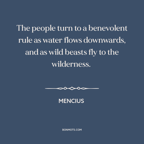 A quote by Mencius about political theory: “The people turn to a benevolent rule as water flows downwards, and as wild…”