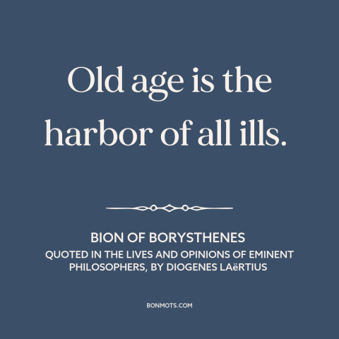 A quote by Bion about old age: “Old age is the harbor of all ills.”