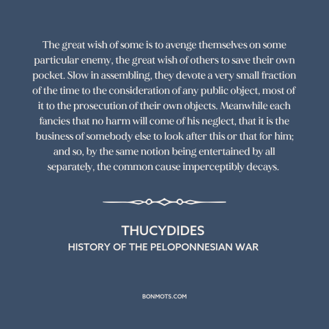 A quote by Thucydides about collective action problem: “The great wish of some is to avenge themselves on some…”