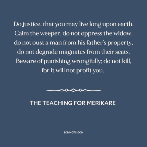 A quote from The Teaching for Merikare about how to live: “Do justice, that you may live long upon earth. Calm the…”
