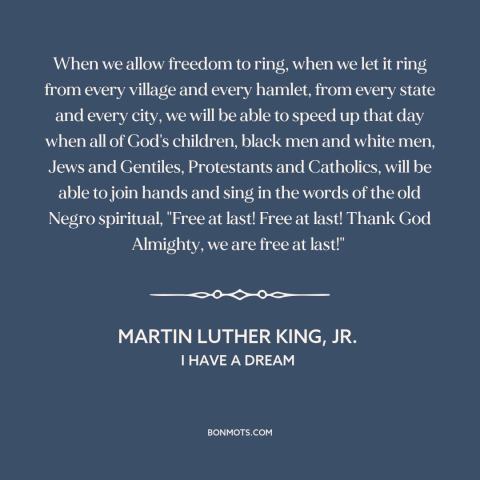 A quote by Martin Luther King, Jr. about freedom: “When we allow freedom to ring, when we let it ring from every village…”