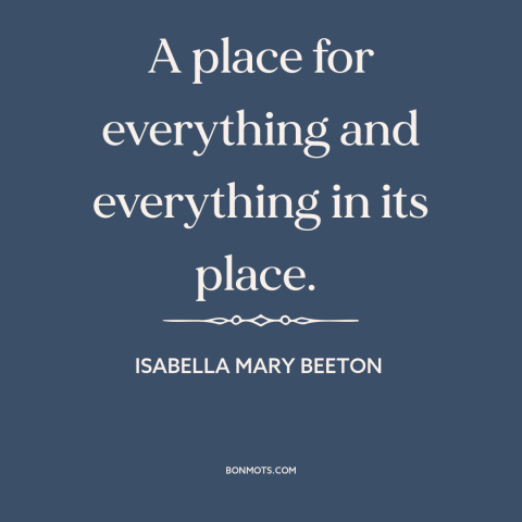 A quote by Isabella Mary Beeton about interior design: “A place for everything and everything in its place.”