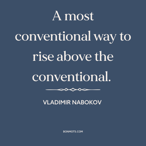 A quote by Vladimir Nabokov about infidelity: “A most conventional way to rise above the conventional.”