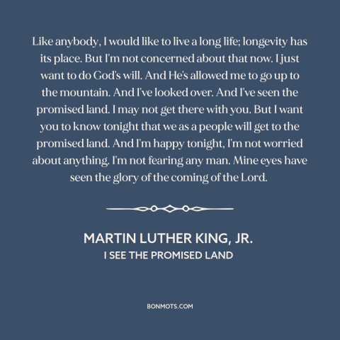 A quote by Martin Luther King, Jr. about civil rights: “Like anybody, I would like to live a long life; longevity has its…”